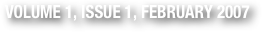 VOLUME 1, ISSUE 1, FEBRUARY 2007